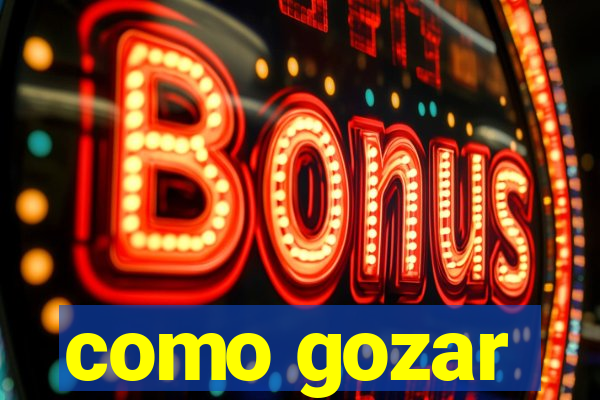 como gozar